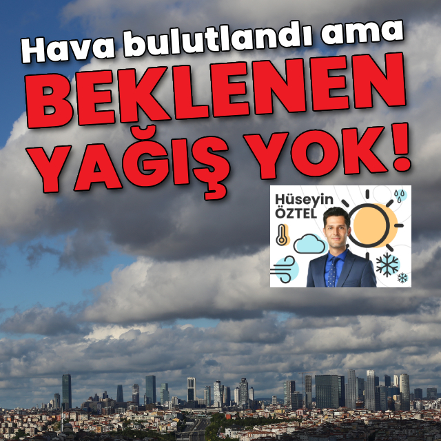 Hava bulutlandı ama beklenen yağış yok!