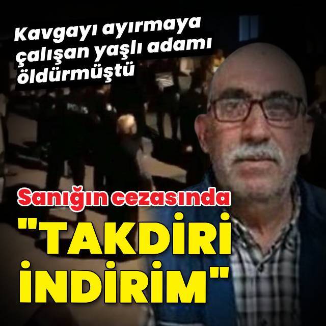 Kavgayı ayıranı öldüren sanığa "takdiri indirim"