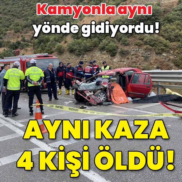 Kamyonun arkasında gidiyordu! Aynı kaza: 4 ölü!