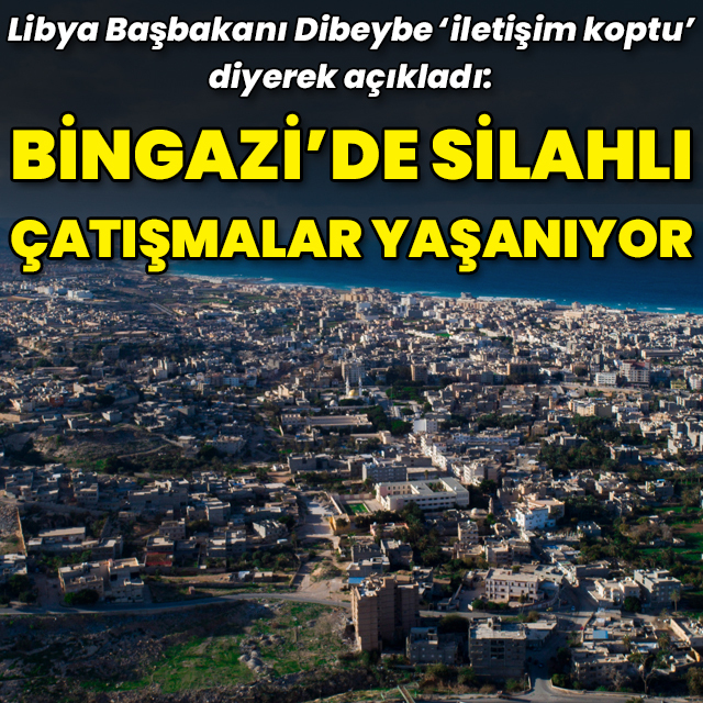 "Bingazi'de silahlı çatışmalar yaşanıyor"