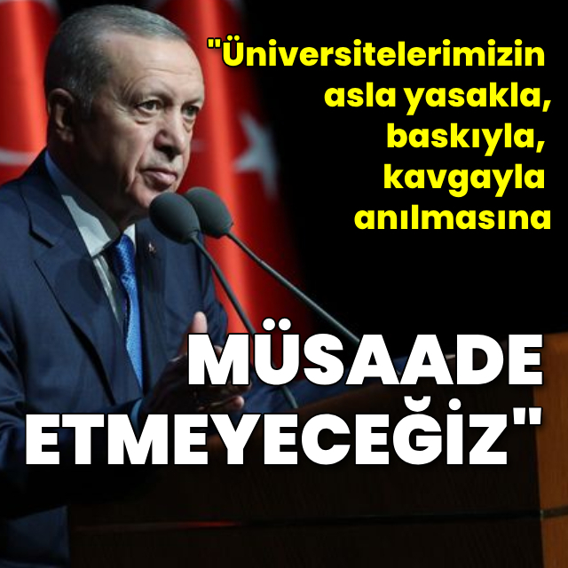 Cumhurbaşkanı Erdoğan: Asla müsaade etmeyeceğiz