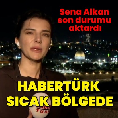 Habertürk ekibi sıcak bölgede
