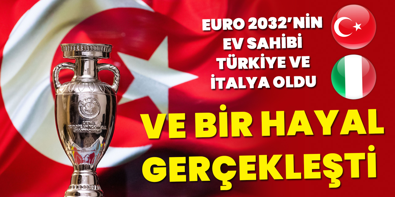 EURO 2032'nin ev sahibi Türkiye ve İtalya oldu