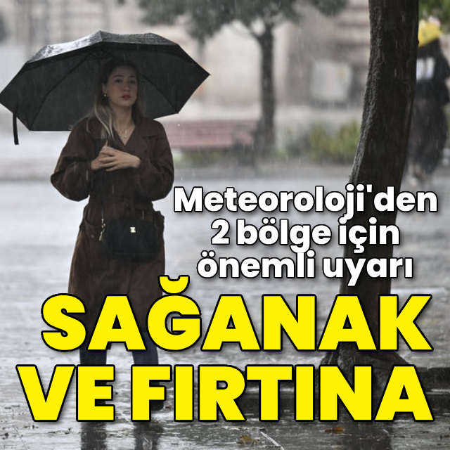 2 bölgede sağanak, 2 bölgede fırtına var