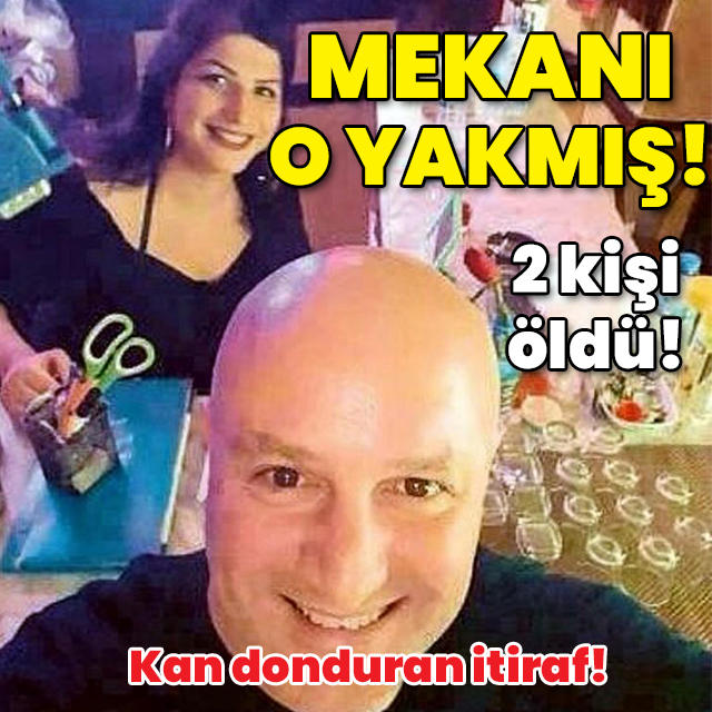 Kan donduran itiraf! 2 kişi ölmüştü! Sevgilisi kundaklamış!