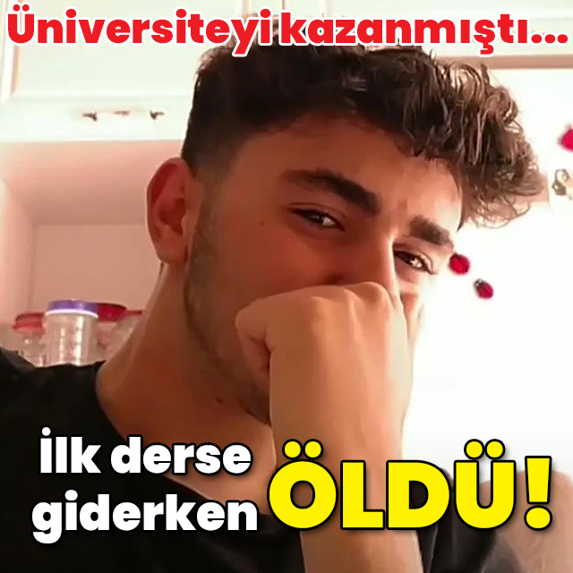 Üniversiteyi kazandı... İlk derse giderken öldü!