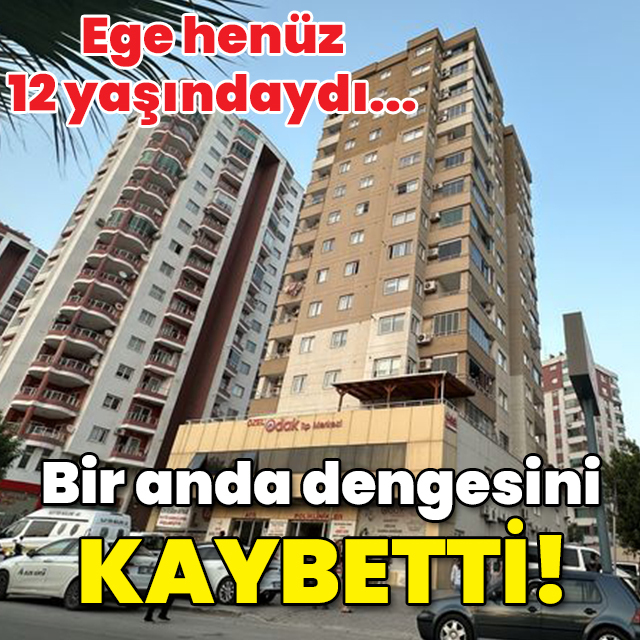 Ege 12 yaşındaydı! Bir anda dengesini kaybetti!
