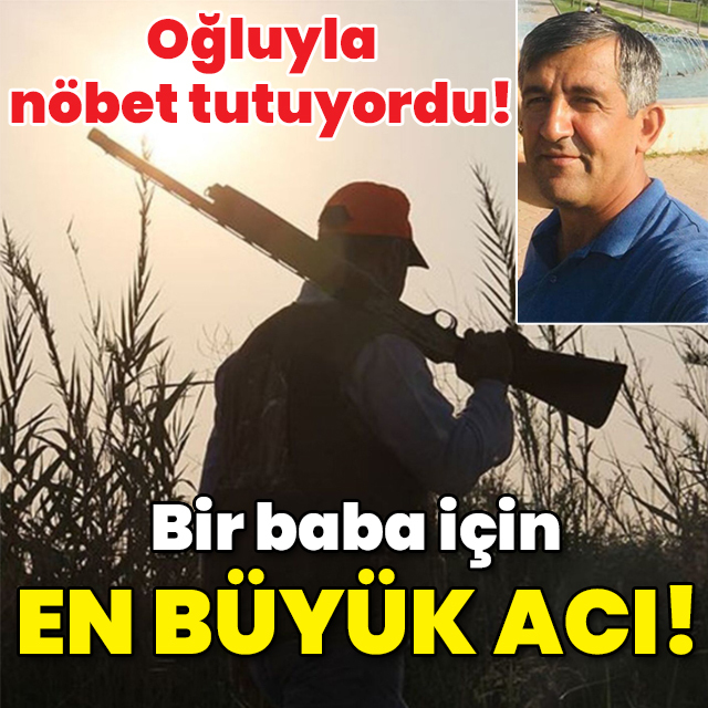 Oğluyla nöbet tutuyordu! Bir baba için en büyük acı!