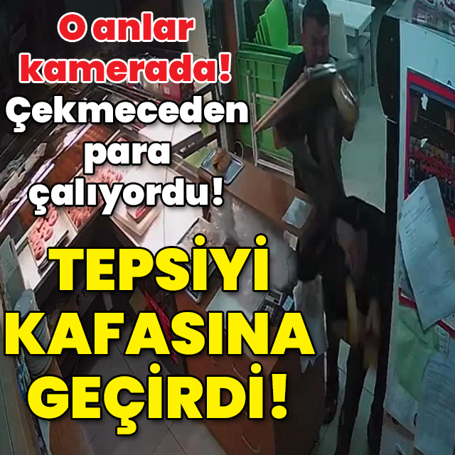 O anlar kamerada! Çekmeceden para çalıyordu! Tepsiyi kafasına geçirdi!