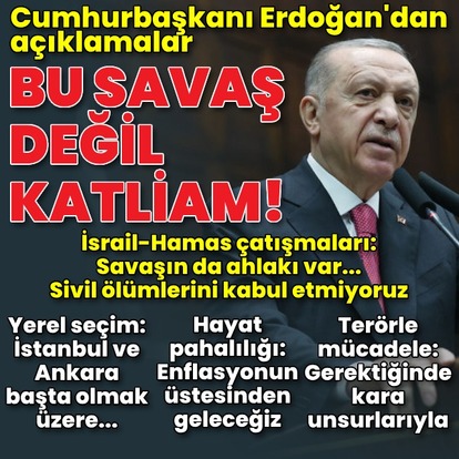 Cumhurbaşkanı Erdoğan: Bu savaş değil katliamdır