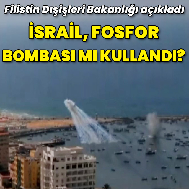 İsrail fosfor bombası mı kullandı?
