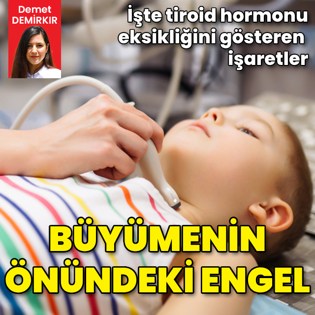  Tiroid hormonu eksikliği çocuklarda büyümeyi engelliyor