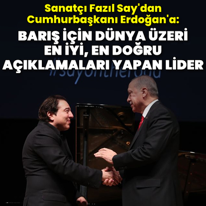 Fazıl Say: Erdoğan şu ana kadar barış için dünya üzeri en iyi, en doğru açıklamaları yapan lider