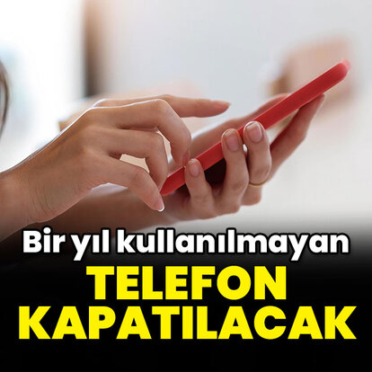1 yıl kullanılmayan telefonlar kapatılacak