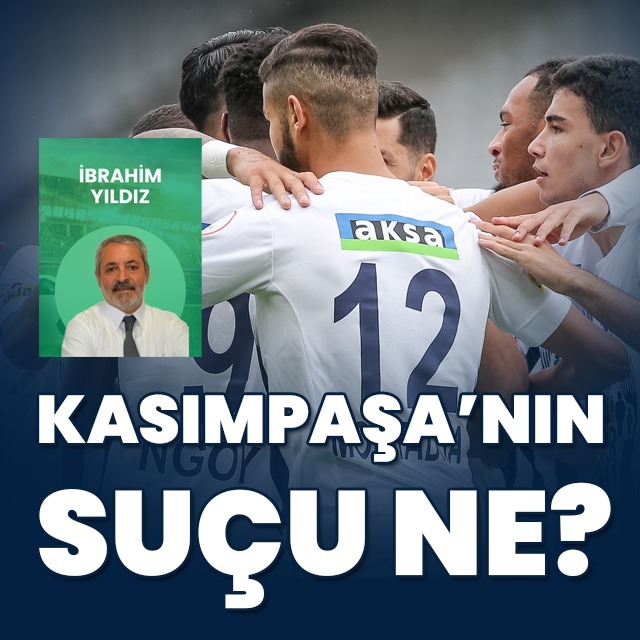 "Kasımpaşa'nın suçu ne?"