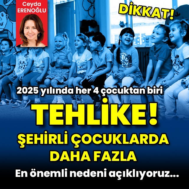 Dikkat! 2025 yılında her 4 çocuktan birinde olabilir!