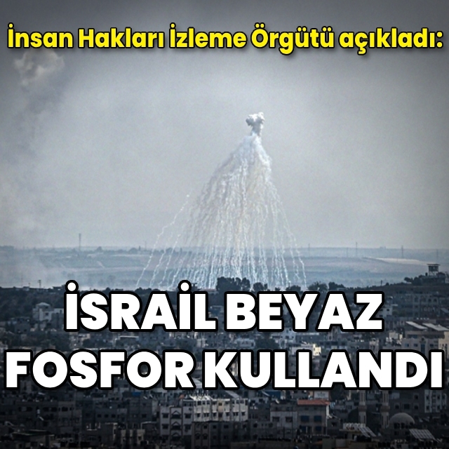 İsrail'in Gazze ve Lübnan'da beyaz fosfor kullandığı açıklandı