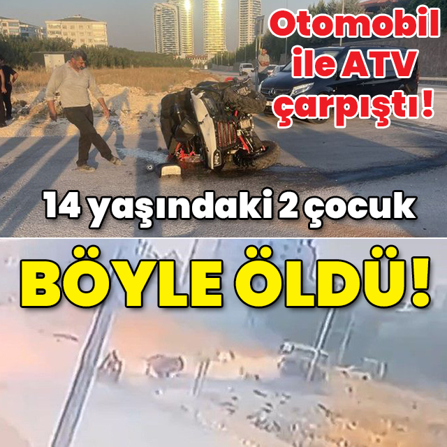 Otomobil ile ATV çarpıştı! 14 yaşında 2 çocuk böyle öldü!