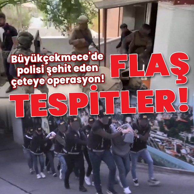 Büyükçekmece'de polisi şehit eden çeteye operasyon!