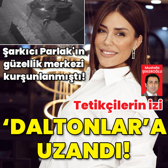 Şarkıcı Banu Parlak'ın güzellik merkezi kurşunlanmıştı! Tetikçilerin izi 'Daltonlar'a uzandı!