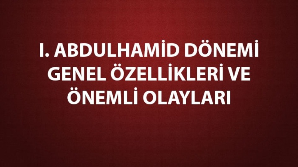 I. Abdülhamid dönemi gelişmeleri