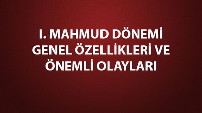 I. Mahmud dönemi gelişmeleri