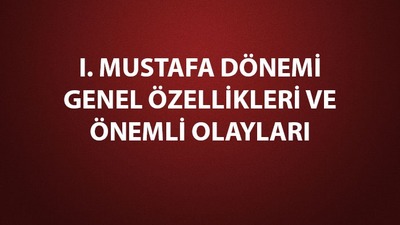 I. Mustafa dönemi gelişmeleri