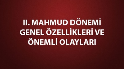II. Mahmud dönemi genel özellikleri