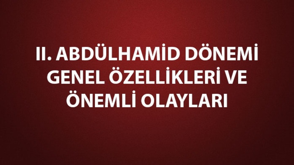 II. Abdülhamid dönemi genel özellikleri