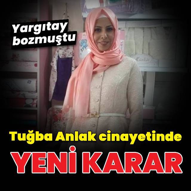 Tuğba Anlak cinayetinde yeni karar!