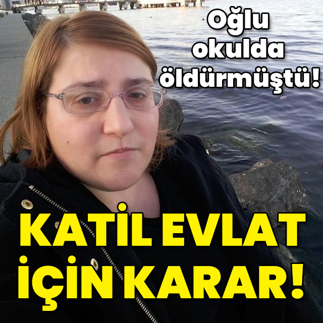 Oğlu okulda öldürmüştü! Katil evlat için karar!