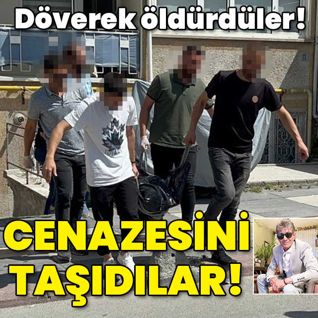 Döverek öldürmüşler! Cenazesini taşımışlar!