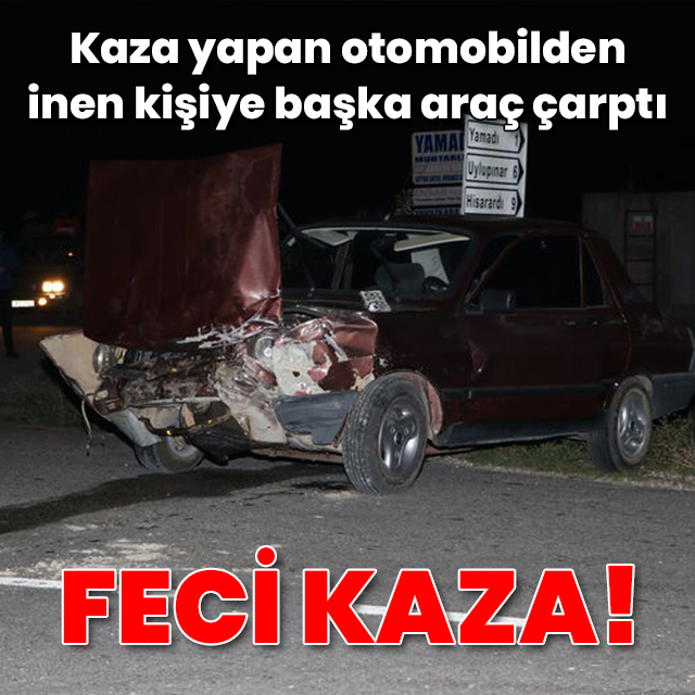 Kaza yapan otomobilden inen kişiye başka araç çarptı