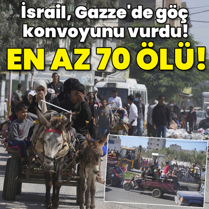 İsrail, Gazze'de konvoyu vurdu! En az 70 ölü, 200 yaralı!
