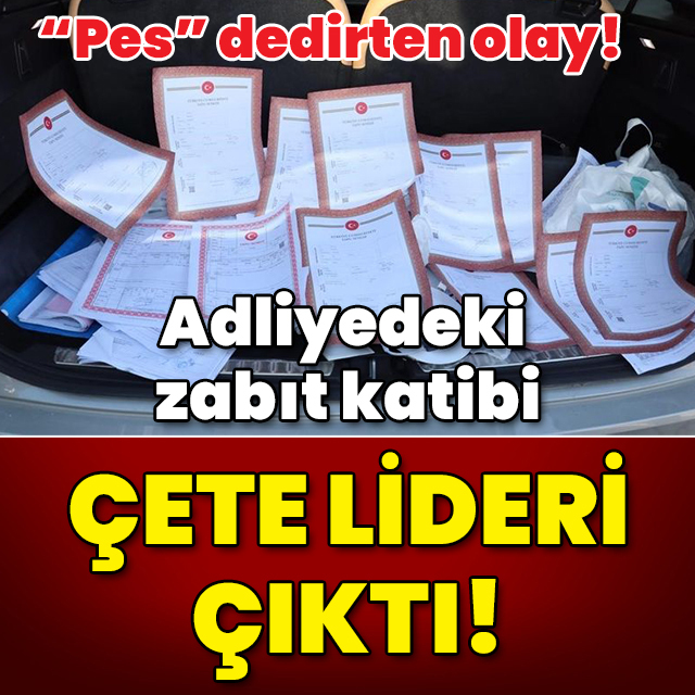 "Pes" dedirten olay! Adliyedeki zabıt katibi çetenin lideri çıktı!