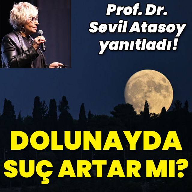 Prof. Dr. Sevil Atasoy yanıtladı! Dolunayda suç artar mı?