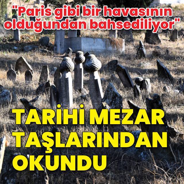 Tarihi mezar taşlarından okundu