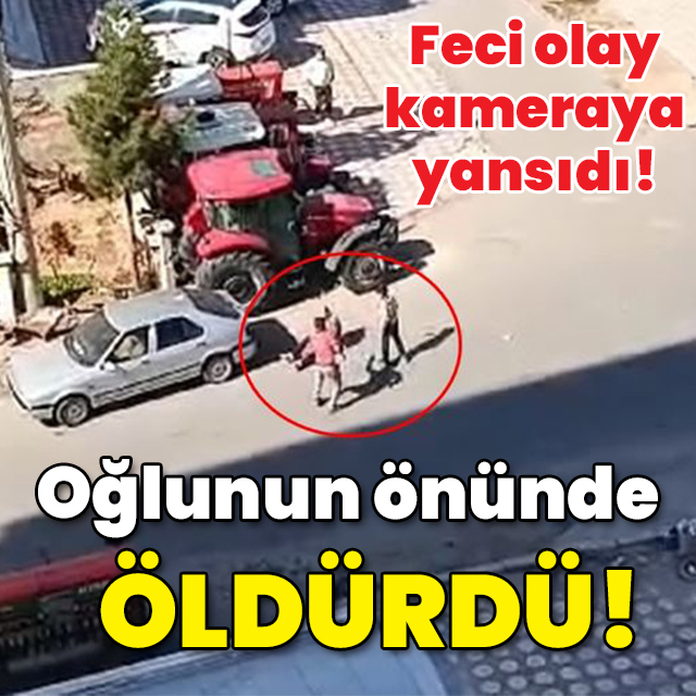 Feci olay kameraya yansıdı! Oğlunun önünde öldürdü!