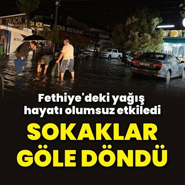 Fethiye'de sokaklar göle döndü