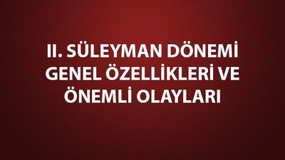 II. Süleyman dönemi gelişmeleri