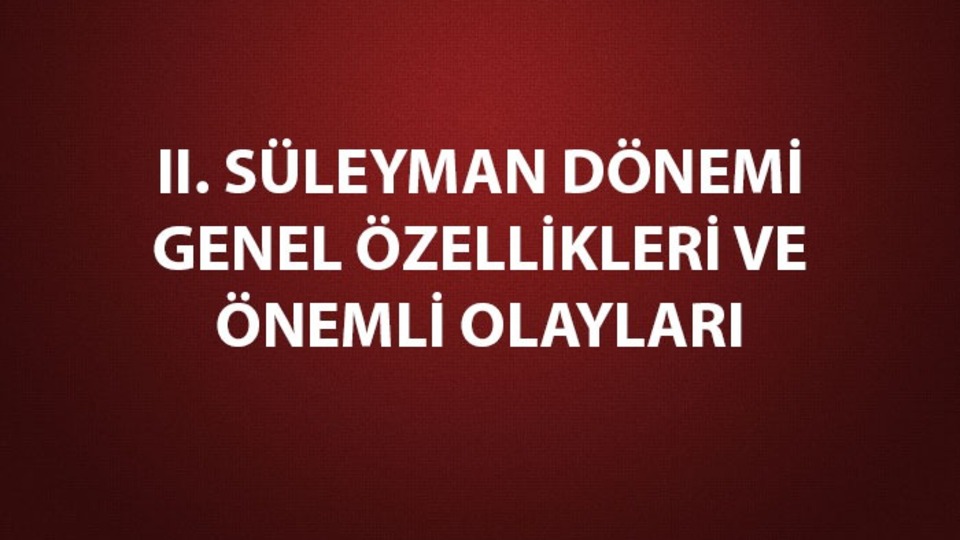 II. Süleyman dönemi gelişmeleri