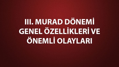 III. Murad dönemi gelişmeleri