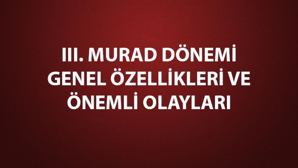 III. Murad dönemi gelişmeleri