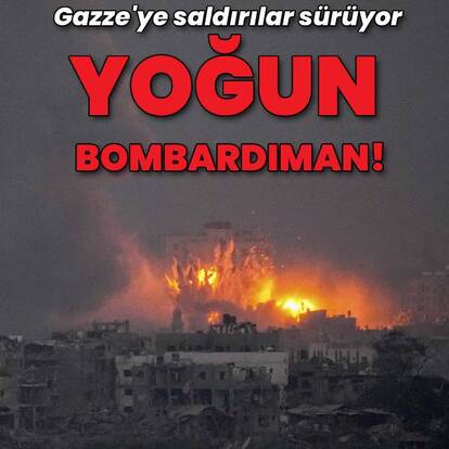 Gazze'ye yoğun bombardıman!