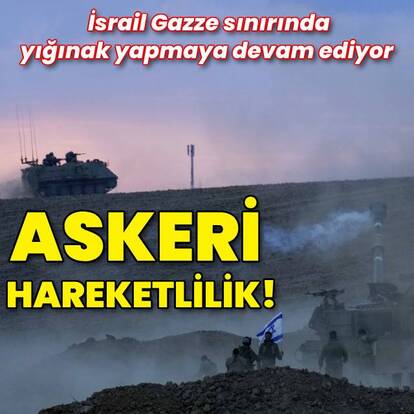 İsrail-Gazze sınırında hareketlilik devam ediyor