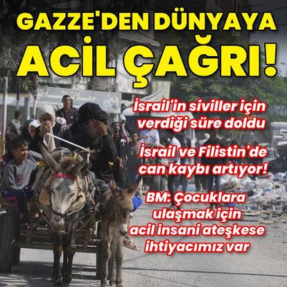 Gazze dünyaya acil çağrı!