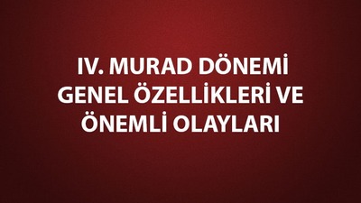 IV. Murad dönemi genel özellikleri