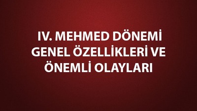 IV. Mehmed dönemi genel özellikleri