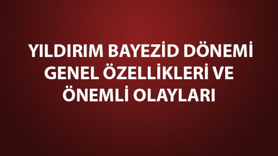 Yıldırım Bayezid dönemi genel özellikleri