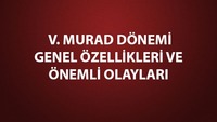 V. Murad dönemi genel özellikleri